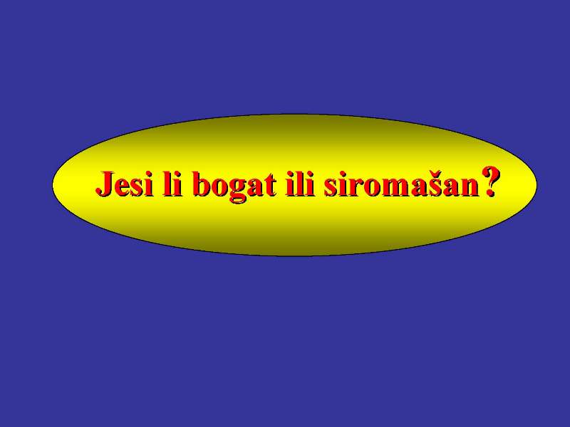 Bogat ili siromah....?