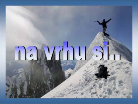Na vrhu si....