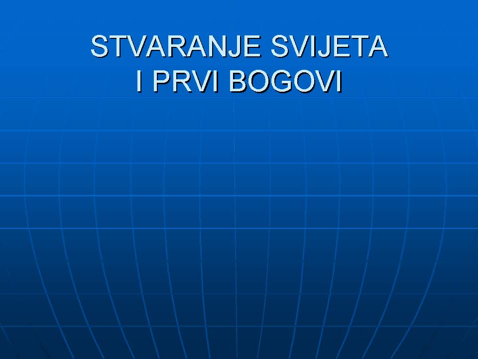 STVARANJE SVIJETA I PRVI BOGOVI