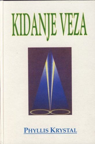 KIDANJE VEZA-kako se osloboditi lažne sigurnosti i negativnog programiranja-Phyllis Krystal