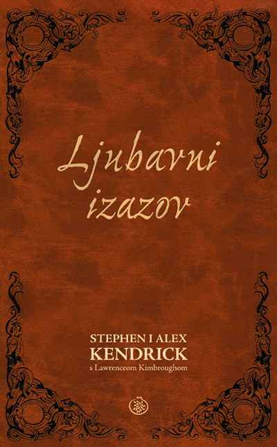 Ljubavni izazov, STEPHEN I ALEX KENDRICKs Lawrenceom Kimbroughom , Naklada Ljevak - sponzor rubrike TEMA MJESECA