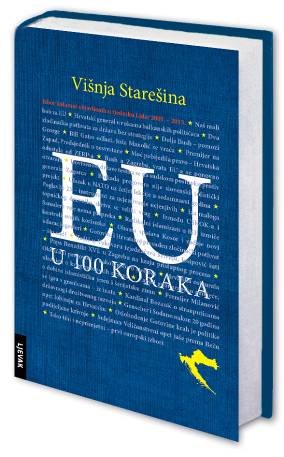 Povodom ulaska Hrvatske u EU, pozivamo Vas na promociju knjige VIŠNE STAREŠINE _EU U 100 KORAKA_utorak 18. 6. u 19 sati_HND