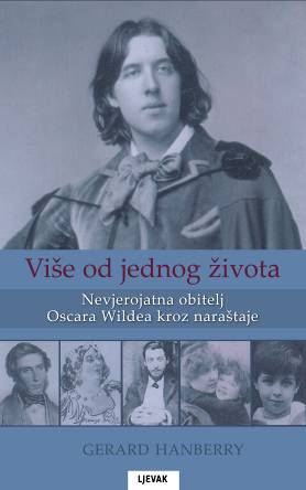 * NOVO!* VIŠE OD JEDNOG ŽIVOTA - GERARD HANBERRY o nevjerojatnoj obitelji Oscara Wildea kroz naraštaje