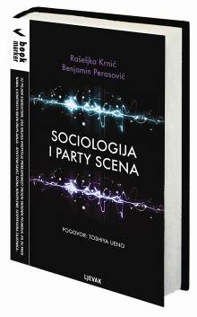 PODSJETNIK za sutra: Predstavljanje knjige SOCIOLOGIJA I PARTY SCENA, četvrtak 10. 10. u 19 sati, MALI POGON TVORNICE + PARTY: Retrospektiva pravaca e
