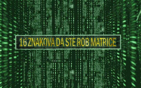 16 znakova koji vam govore da ste rob matrice (Matrixa)