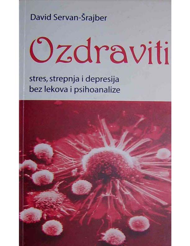 David Servan Srajber - OZDRAVITI (stres, strepnja i depresija bez lekova i psihoanalize)