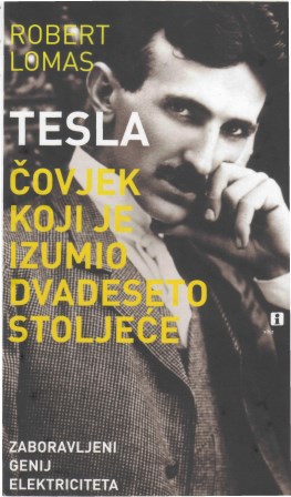 TESLA, ČOVJEK KOJI JE IZUMIO DVADESETO STOLJEĆE - Robert Lomas