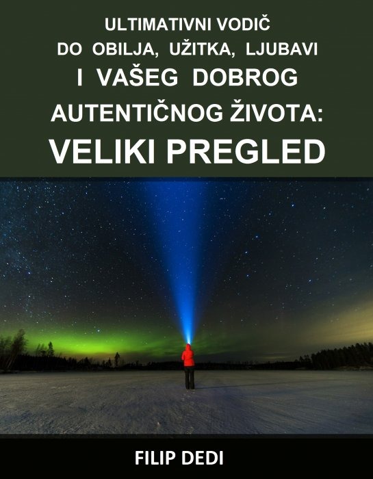 Veliki pregled: ultimativni vodič do obilja, užitka, ljubavi ...