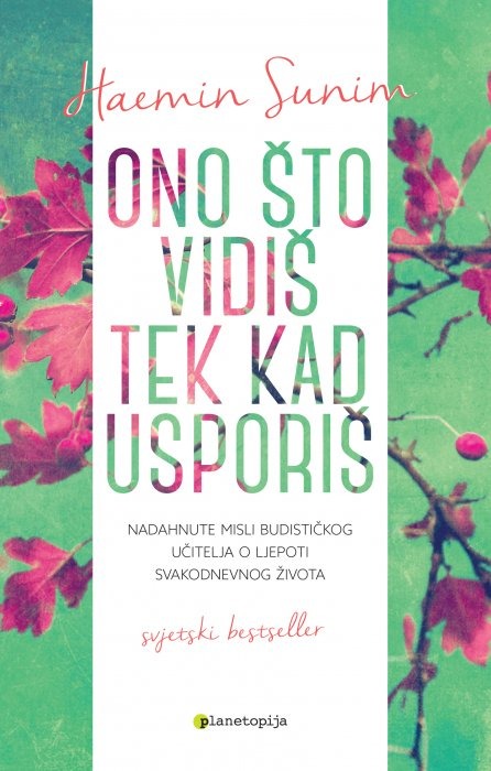 Haemin Sunim: Ono što vidiš tek kad usporiš - knjiga budističkog redovnika prodana u više od 3 milijuna primjeraka