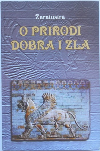 Zaratustra - O PRIRODI DOBRA I ZLA