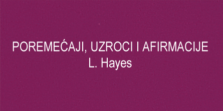 POREMEĆAJI, UZROCI I AFIRMACIJE - L. Hayes (A)