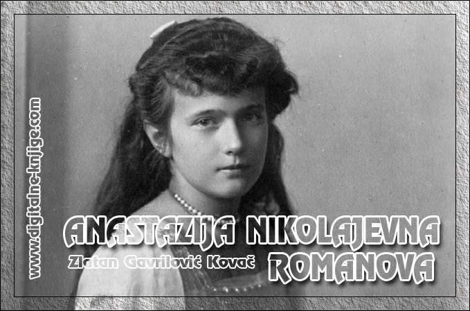 ČUDO JE KOLIKO JE KRVI MEĐU RUSIMA - ANASTAZIJA NIKOLAJEVNA ROMANOVA