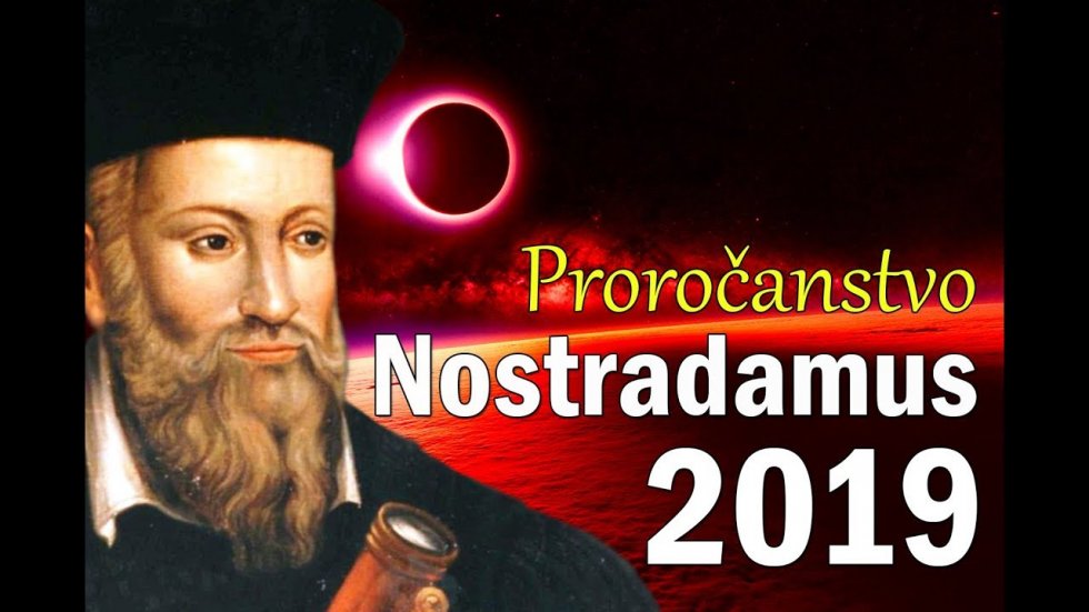 Nostradamusovo proročanstvo za 2019. godinu!