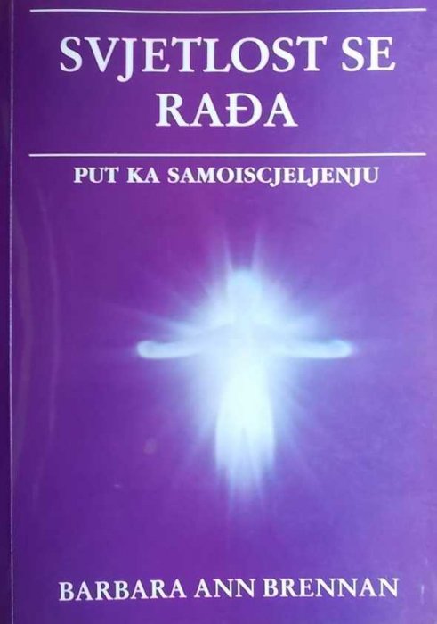 Barbara Ann Brennan – SVJETLOST SE RADJA –put ka samoiscijeljenju