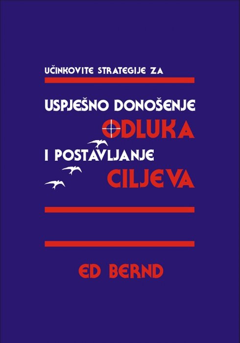 Ed Bernd - Uspješno donošenje odluka i postavljanje ciljeva