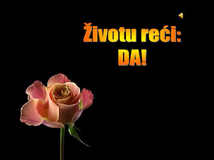 Životu reći da!