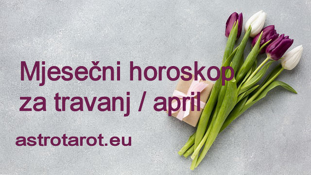 Mjesečni horoskop za travanj / april 2021