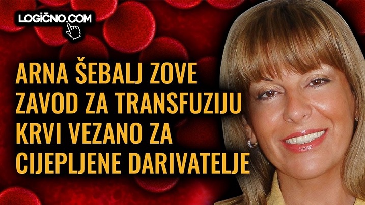 Arna Šebalj zove Zavod za transfuziju krvi. Smijemo li primiti krv cijepljenih ?