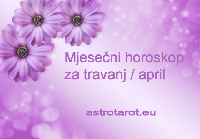 Mjesečni horoskop za travanj / april 2022.