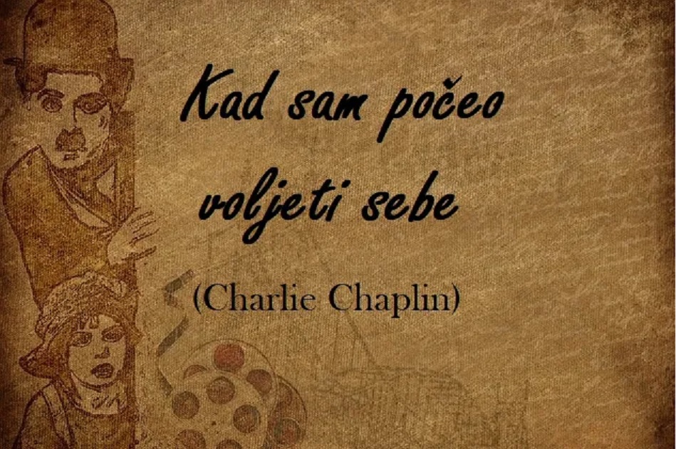 Kada sam zaista počeo da volim sebe...Čarli Čaplin