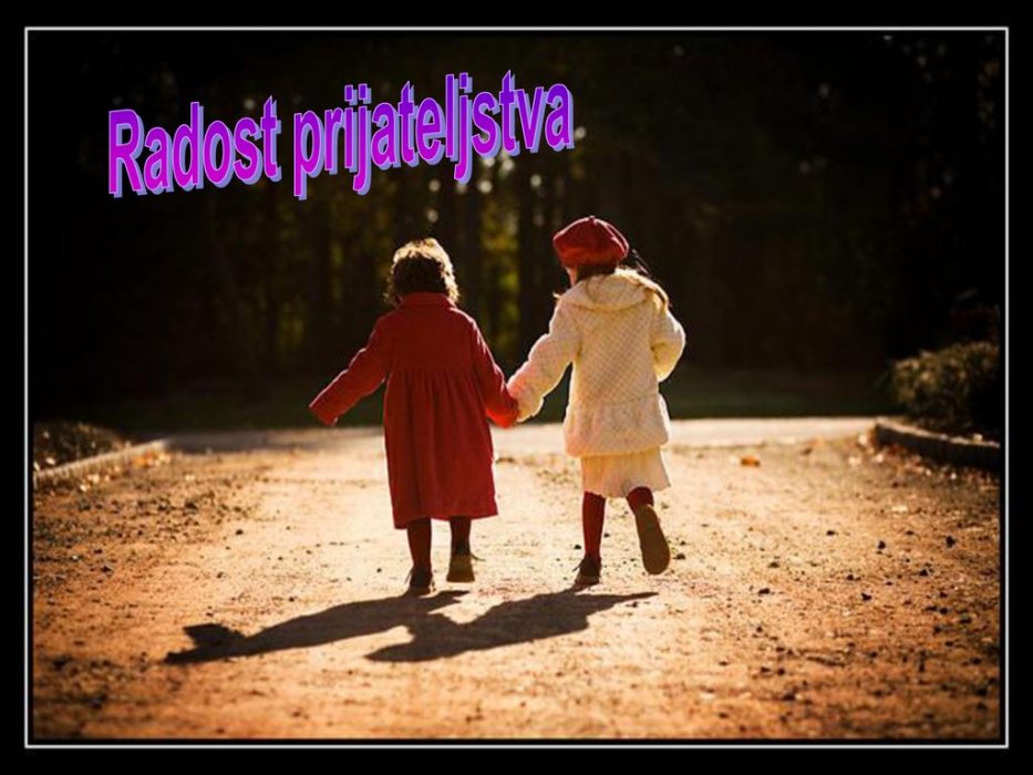 RADOSTI PRIJATELJSTVA