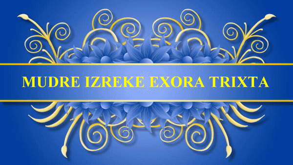 MUDRE IZREKE EXORA TRIXTA