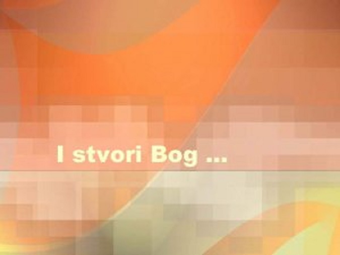 I stvori Bog.......