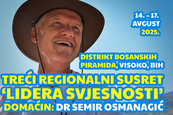 TREĆI REGIONALNI SUSRET ‘LIDERA SVJESNOSTI’. DOMAĆIN DR SEMIR OSMANAGIĆ 14. – 17. AVGUST 2025.