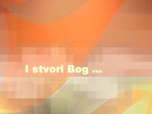 I stvori Bog....