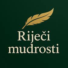 RIJEČI MUDROSTI....