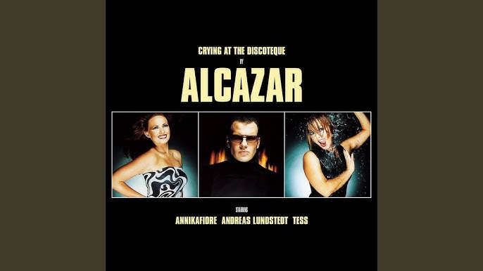 Crying at the discoteque - Alcazar