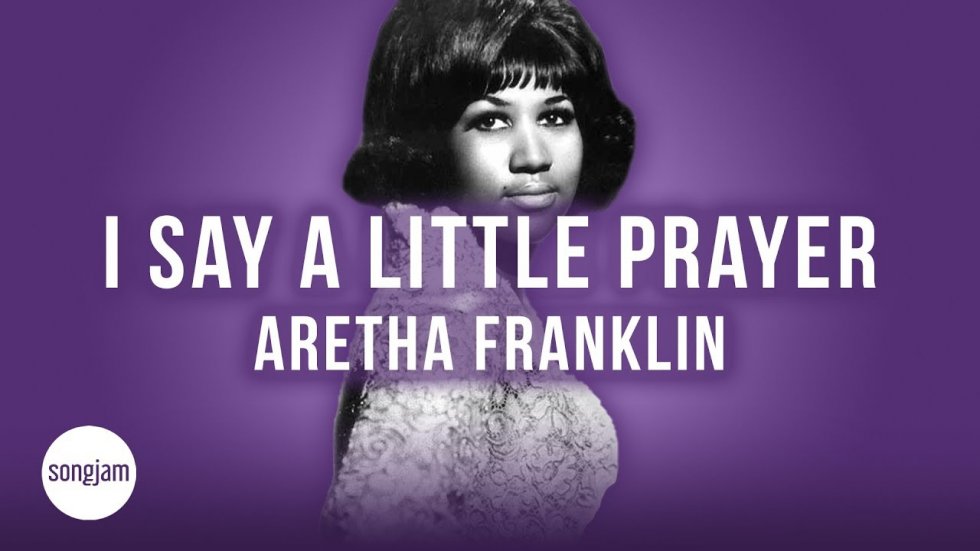 I say a little pray for you - Aretha Franklin