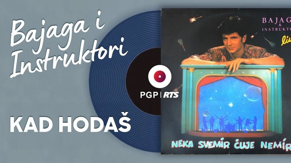 KAD HODAŠ - Bajaga