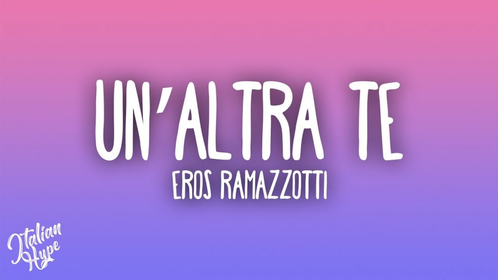 UN' ALTRA TE - Eros Ramazzotti