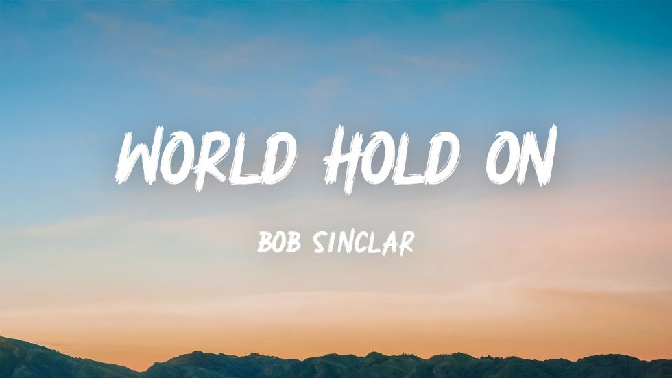 world hold on - Bob Sinclar