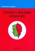 Vidoslav Gnjato, ČOVJEK U RALJAMA OVISNOSTI