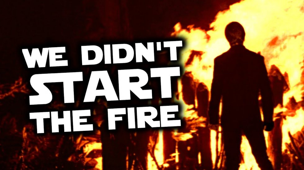 We didn't start the fire!