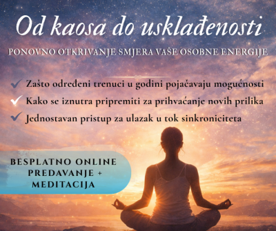 🌟 OD KAOSA DO USKLAĐENOSTI 🌟 BESPLATNI WEBINAR + MEDITACIJA, 09.04. U 19:30h